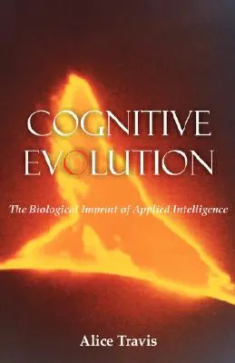 Kognitive Evolution: Die biologische Prägung der angewandten Intelligenz - Cognitive Evolution: The Biological Imprint of Applied Intelligence