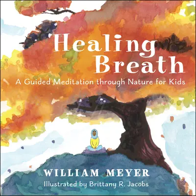 Heilender Atem: Eine geführte Meditation durch die Natur für Kinder - Healing Breath: A Guided Meditation Through Nature for Kids