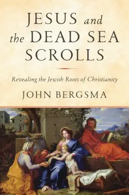 Jesus und die Schriftrollen vom Toten Meer: Die Enthüllung der jüdischen Wurzeln des Christentums - Jesus and the Dead Sea Scrolls: Revealing the Jewish Roots of Christianity