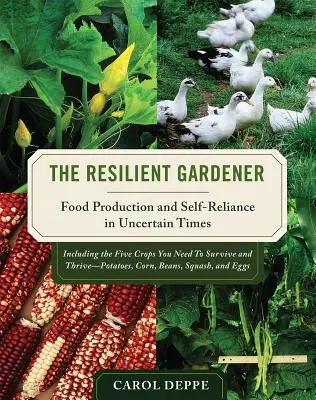 Der widerstandsfähige Gärtner: Lebensmittelproduktion und Selbstversorgung in unsicheren Zeiten - The Resilient Gardener: Food Production and Self-Reliance in Uncertain Times