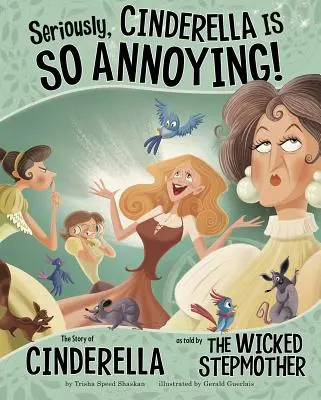 Im Ernst, Aschenputtel ist so lästig! Die Geschichte von Aschenputtel, erzählt von der bösen Stiefmutter - Seriously, Cinderella Is So Annoying!: The Story of Cinderella as Told by the Wicked Stepmother