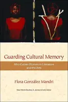 Das kulturelle Gedächtnis bewahren: Afrokubanische Frauen in Literatur und Kunst - Guarding Cultural Memory: Afro-Cuban Women in Literature and the Arts