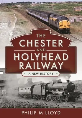 Die Eisenbahn von Chester und Holyhead: Eine neue Geschichte - The Chester and Holyhead Railway: A New History