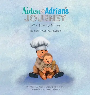 Aiden & Adrians Reise in die Küche!: Buchweizen-Pfannkuchen - Aiden & Adrian's Journey into the Kitchen!: Buckwheat Pancakes