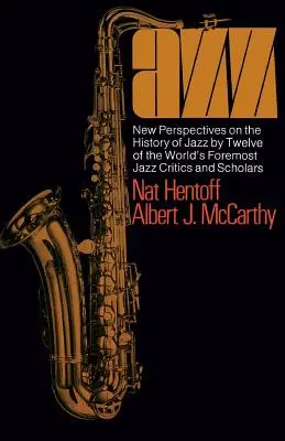 Jazz: Neue Perspektiven auf die Geschichte des Jazz von zwölf der weltweit bekanntesten Jazzkritiker und -wissenschaftler - Jazz: New Perspectives on the History of Jazz by Twelve of the World's Foremost Jazz Critics and Scholars