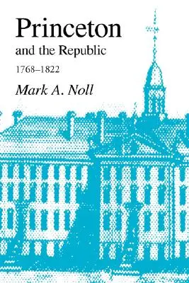 Princeton und die Republik, 1768-1822: Die Suche nach einer christlichen Aufklärung in der Ära von Samuel Stanhope Smith - Princeton and the Republic, 1768-1822: The Search for a Christian Enlightenment in the Era of Samuel Stanhope Smith