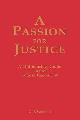 Eine Leidenschaft für Gerechtigkeit: Ein praktischer Leitfaden zum Kodex des Kirchenrechts - A Passion for Justice: A Practical Guide to the Code of Canon Law