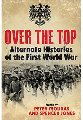 Over the Top: Alternative Geschichten des Ersten Weltkriegs - Over the Top: Alternate Histories of the First World War