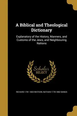 Ein biblisches und theologisches Wörterbuch: Erläuterungen zur Geschichte, zu den Sitten und Gebräuchen der Juden und der benachbarten Völker - A Biblical and Theological Dictionary: Explanatory of the History, Manners, and Customs of the Jews, and Neighbouring Nations