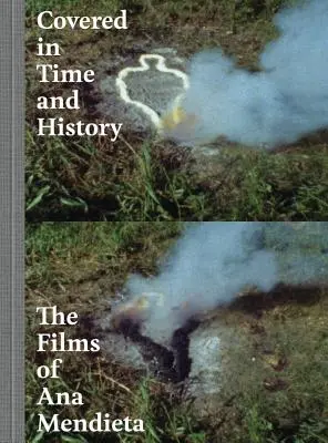 Von Zeit und Geschichte umhüllt: Die Filme von Ana Mendieta - Covered in Time and History: The Films of Ana Mendieta