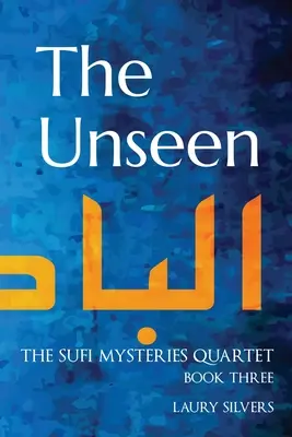 Das Unsichtbare: Das Sufi-Mysterien-Quartett Buch drei - The Unseen: The Sufi Mysteries Quartet Book Three