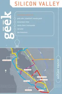 Geek Silicon Valley: Der Insiderführer für Palo Alto, Stanford, Menlo Park, Mountain View, Santa Clara, Sunnyvale, San Jose, San Francisco, F - Geek Silicon Valley: The Inside Guide To Palo Alto, Stanford, Menlo Park, Mountain View, Santa Clara, Sunnyvale, San Jose, San Francisco, F