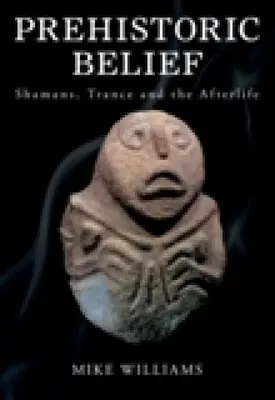 Prähistorischer Glaube: Schamanen, Trance und das Leben nach dem Tod - Prehistoric Belief: Shamans, Trance and the Afterllife