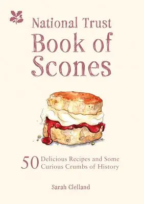 Das National Trust Book of Scones: 50 köstliche Rezepte und einige kuriose historische Details - The National Trust Book of Scones: 50 Delicious Recipes and Some Curious Crumbs of History