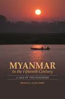 Myanmar im fünfzehnten Jahrhundert: Eine Geschichte von zwei Königreichen - Myanmar in the Fifteenth Century: A Tale of Two Kingdoms