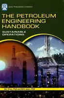 Das Handbuch der Erdöltechnik: Nachhaltiger Betrieb - The Petroleum Engineering Handbook: Sustainable Operations