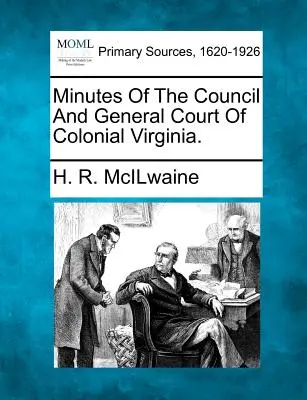 Protokolle des Rates und des Allgemeinen Gerichts von Kolonial-Virginia. - Minutes of the Council and General Court of Colonial Virginia.