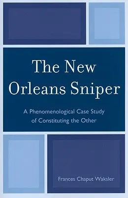 Der Scharfschütze von New Orleans: Eine phänomenologische Fallstudie zur Konstituierung des Anderen - The New Orleans Sniper: A Phenomenological Case Study of Constituting the Other