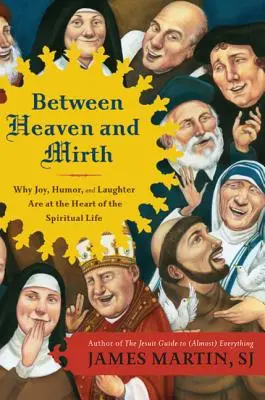 Zwischen Himmel und Heiterkeit: Warum Freude, Humor und Lachen das Herzstück des geistlichen Lebens sind - Between Heaven and Mirth: Why Joy, Humor, and Laughter Are at the Heart of the Spiritual Life