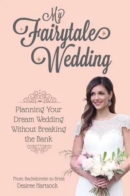 Meine märchenhafte Hochzeit: Planen Sie Ihre Traumhochzeit, ohne die Bank zu sprengen - My Fairytale Wedding: Planning Your Dream Wedding Without Breaking the Bank