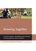 Gemeinsam wachsen: Ein Praxisleitfaden zur Förderung der sozialen Eingliederung durch Gartenarbeit und Gartenbau - Growing Together: A Practice Guide to Promoting Social Inclusion Through Gardening and Horticulture