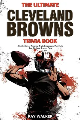 Das ultimative Cleveland Browns-Quizbuch: Eine Sammlung von verblüffenden Quizfragen und witzigen Fakten für eingefleischte Browns-Fans! - The Ultimate Cleveland Browns Trivia Book: A Collection of Amazing Trivia Quizzes and Fun Facts for Die-Hard Browns Fans!