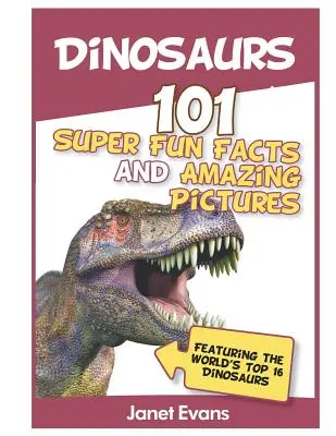 Dinosaurier: 101 super lustige Fakten und verblüffende Bilder (mit den Top 1 der Welt) - Dinosaurs: 101 Super Fun Facts And Amazing Pictures (Featuring The World's Top 1