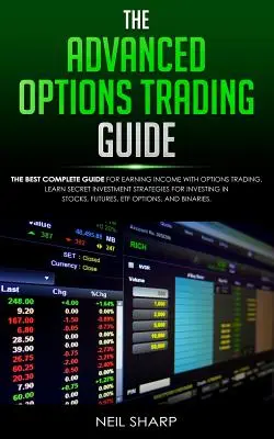 Der Leitfaden für fortgeschrittenen Optionshandel: Der beste vollständige Leitfaden für Einkommen mit Optionshandel, Lernen Sie geheime Investmentstrategien für Investitionen - The Advanced Options Trading Guide: The Best Complete Guide for Earning Income With Options Trading, Learn Secret Investment Strategies for Investing