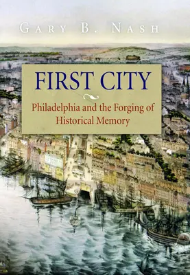 Erste Stadt: Philadelphia und die Entstehung des historischen Gedächtnisses - First City: Philadelphia and the Forging of Historical Memory