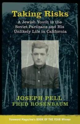 Risiken eingehen: Ein jüdischer Jugendlicher bei den sowjetischen Partisanen und sein unwahrscheinliches Leben in Kalifornien - Taking Risks: A Jewish Youth in the Soviet Partisans and His Unlikely Life in California