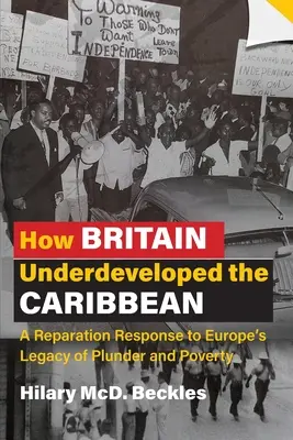 Wie Großbritannien die Karibik unterentwickelte: Eine Wiedergutmachung für Europas Erbe von Plünderung und Armut - How Britain Underdeveloped the Caribbean: A Reparation Response to Europe's Legacy of Plunder and Poverty