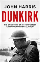 Dünkirchen - Die epische Geschichte der außergewöhnlichsten Evakuierung der Geschichte - Dunkirk - The Epic Story of History's Most Extraordinary Evacuation