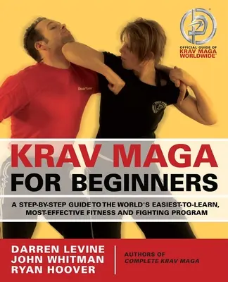 Krav Maga für Anfänger: Ein Schritt-für-Schritt-Leitfaden für das weltweit am leichtesten zu erlernende, effektivste Fitness- und Kampfprogramm - Krav Maga for Beginners: A Step-By-Step Guide to the World's Easiest-To-Learn, Most-Effective Fitness and Fighting Program