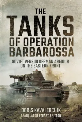 Die Panzer der Operation Barbarossa: Die sowjetische gegen die deutsche Panzerung an der Ostfront - The Tanks of Operation Barbarossa: Soviet Versus German Armour on the Eastern Front