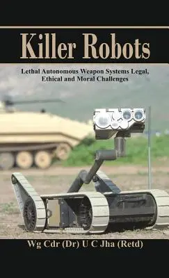 Killer-Roboter: Tödliche autonome Waffensysteme - rechtliche, ethische und moralische Herausforderungen - Killer Robots: Lethal Autonomous Weapon Systems Legal, Ethical and Moral Challenges