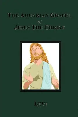 Das Wassermann-Evangelium von Jesus dem Christus - The Aquarian Gospel of Jesus The Christ