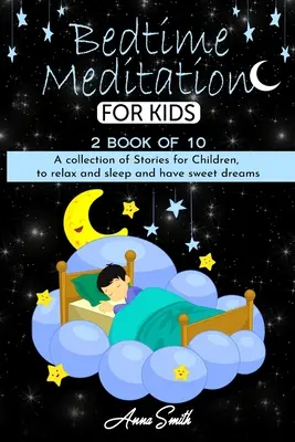 Meditation zur Schlafenszeit: Eine Sammlung von Geschichten für Kinder, um sich zu entspannen und zu schlafen und süße Träume zu haben - Bedtime Meditation: A collection of stories for children, to relax and sleep and have sweet dreams