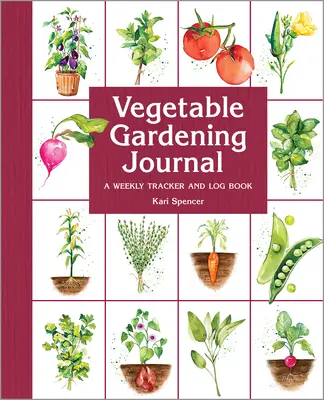 Gemüseanbau-Tagebuch: Ein wöchentlicher Tracker und Logbuch - Vegetable Gardening Journal: A Weekly Tracker and Logbook