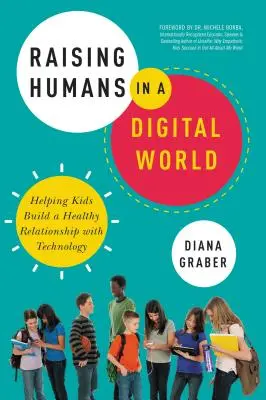 Menschen in einer digitalen Welt erziehen: Kindern helfen, eine gesunde Beziehung zur Technologie aufzubauen - Raising Humans in a Digital World: Helping Kids Build a Healthy Relationship with Technology