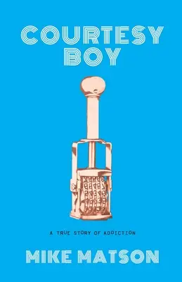 Höflichkeitsjunge: Eine wahre Geschichte der Sucht - Courtesy Boy: A True Story of Addiction