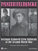 Panzer Feldjacke: Deutsche Panzerbesatzungsuniformen des Zweiten Weltkriegs - Band 2: Heer Teil 2. - Panzer Feldjacke: German Armored Crew Uniforms of the Second World War - Vol.2: Heer Pt.2.