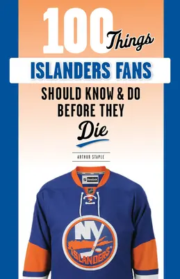 100 Dinge, die Islanders-Fans wissen und tun sollten, bevor sie sterben - 100 Things Islanders Fans Should Know & Do Before They Die