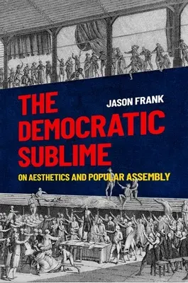 Das demokratische Erhabene: Über Ästhetik und Volksversammlung - The Democratic Sublime: On Aesthetics and Popular Assembly