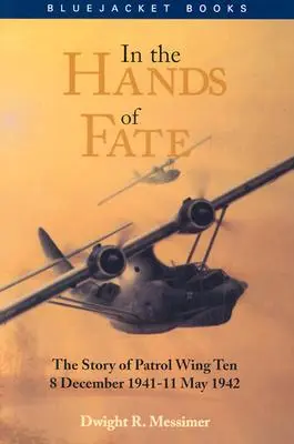 In den Händen des Schicksals: Die Geschichte des Patrouillengeschwaders Zehn, 8. Dezember 1941-11. Mai 1942 - In the Hands of Fate: The Story of Patrol Wing Ten, 8 December 1941-11 May 1942