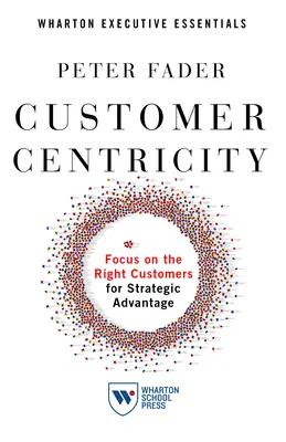 Kundenzentrierung: Konzentration auf die richtigen Kunden für strategische Vorteile - Customer Centricity: Focus on the Right Customers for Strategic Advantage