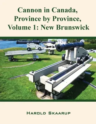 Kanonen in Kanada, Provinz für Provinz, Band 1: New Brunswick - Cannon in Canada, Province by Province, Volume 1: New Brunswick