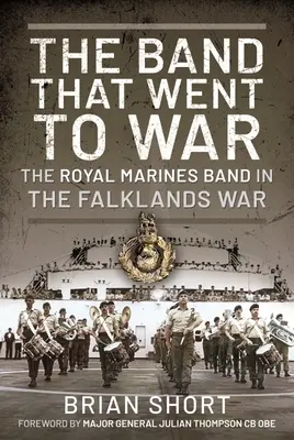 Die Band, die in den Krieg zog: Die Royal Marine Band im Falklandkrieg - The Band That Went to War: The Royal Marine Band in the Falklands War