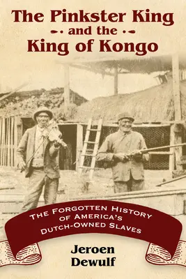 Pinkster King und der König von Kongo: Die vergessene Geschichte von Amerikas Sklaven in holländischem Besitz - Pinkster King and the King of Kongo: The Forgotten History of America's Dutch-Owned Slaves