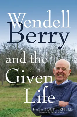 Wendell Berry und das gegebene Leben - Wendell Berry and the Given Life