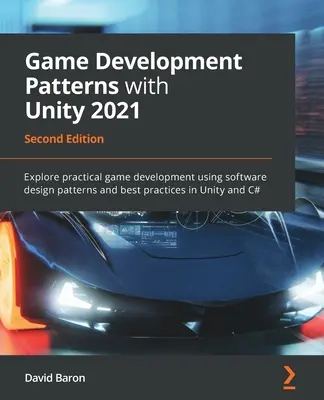 Muster für die Spieleentwicklung mit Unity 2021 - Zweite Auflage: Erforschen Sie die praktische Spieleentwicklung unter Verwendung von Software-Design-Patterns und Best Practices in Un - Game Development Patterns with Unity 2021 - Second Edition: Explore practical game development using software design patterns and best practices in Un